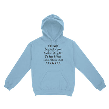 I'm Not Sugar And Spice And Everything Nice I'm Sage And Hood And Wish A Mufuka Would Shirt Funny Quote Shirts - Standard Hoodie