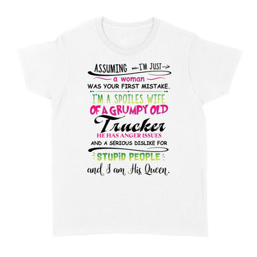 Assuming I'm Just A Woman Was Your First Mistake I'm A Spoiled Wife Of A Grumpy Old Trucker Shirt Funny Quotes - Standard Women's T-shirt