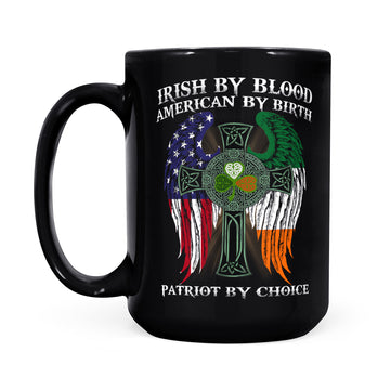 Irish By Blood American By Birth Patriot By Choice St Patrick’s Day gifts Mug - Black Mug