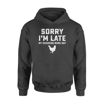 Sorry I'm Late My Chickens Were Out Funny Shirt - Standard Hoodie