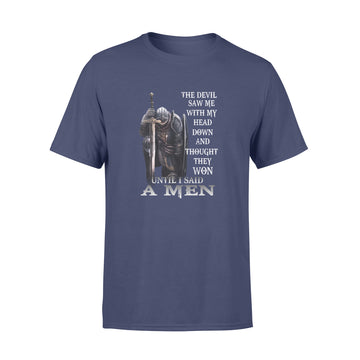 The devil saw me with my head down and thought he’d won until I said amen shirt - Premium T-shirt