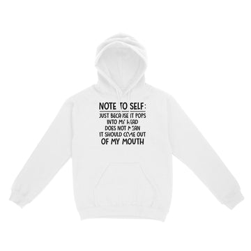 Note To Self Just Because It Pops Into My Head Does Not Mean It Should Come Out Of My Mouth Shirt - Standard Hoodie