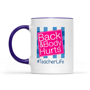 Back And Body Hurts Teacher Life Mug - Accent Mug
