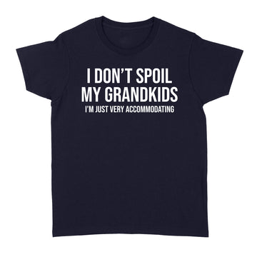 I Don't Spoil My Grandkids I’m Just Very Accommodating Shirt Funny Quote Shirts