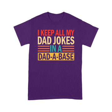 I Keep All My Dad Jokes In A Dad-a-base Shirt - New Dad Shirt - Dad Shirt - Daddy Shirt - Father's Day Shirt -Best Dad Shirt - Gift for Dad - Standard T-Shirt