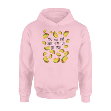 You Are The Only Meat For My Taco Gift - Standard Hoodie