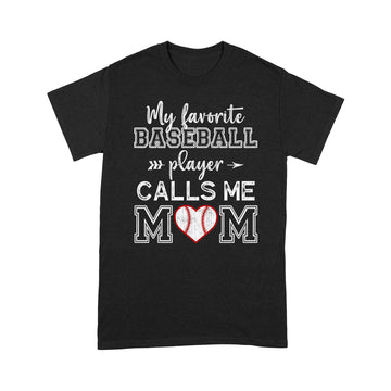 My Favorite Baseball Player Calls Me Mom Shirt, Mother's Day T-Shirt - Standard T-Shirt