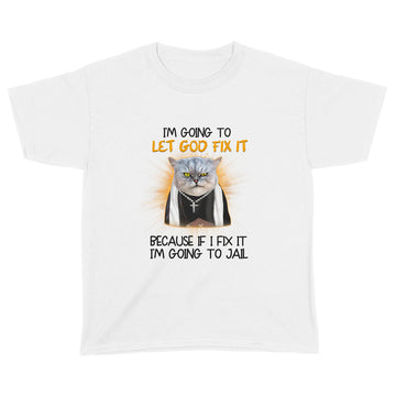 Cat Jesus I'm Going To Let God Fix It Because If I Fix It I'm Going To Jail Funny Shirt