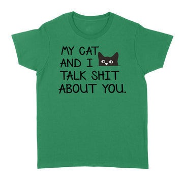 My Cat and I Talk Shit About You Funny T-Shirt - Standard Women's T-shirt