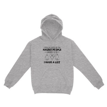 Ghost I Fully Intend To Haunt People When I Die I Have A List Hallowen Shirt - Standard Hoodie