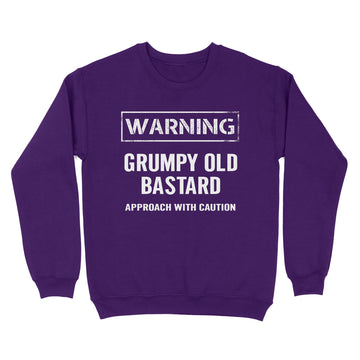 Warning Grumpy Old Bastard Approach With Caution Funny Quotes Shirt - Standard Crew Neck Sweatshirt