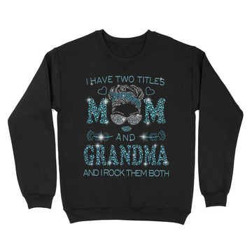 I Hate Two Titles Mom And Grandma And I Rock Them Both Funny Shirt Mother's Day Gifts - Standard Crew Neck Sweatshirt