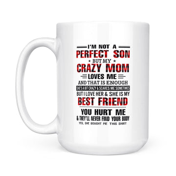 I'm Not A Perfect Son But my Crazy Mom Loves Me And That Is Enough Mother's Day Mug - White Mug