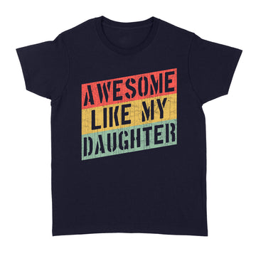 Awesome Like My Daughter Funny Father's Day Gift Dad Joke T-Shirt - Standard Women's T-shirt