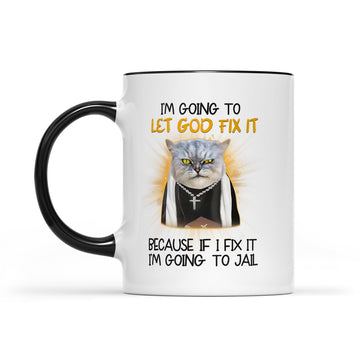 Cat Jesus I'm Going To Let God Fix It Because If I Fix It I'm Going To Jail Funny Gift Mug