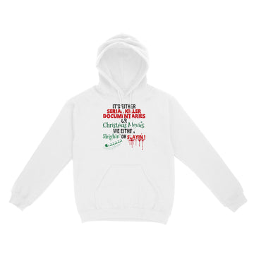 It's Either Serial Killer Documentaries Or Christmas Movies We Either Sleighin’ Or Slayin’ T-Shirt Christmas Funny Gift - Standard Hoodie