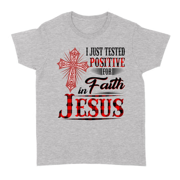 I Just Tested Positive for Faith in Jesus Shirts - Standard Women's T-shirt