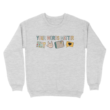 Your Words Matter Speech Therapy Appreciation Shirt - Standard Crew Neck Sweatshirt