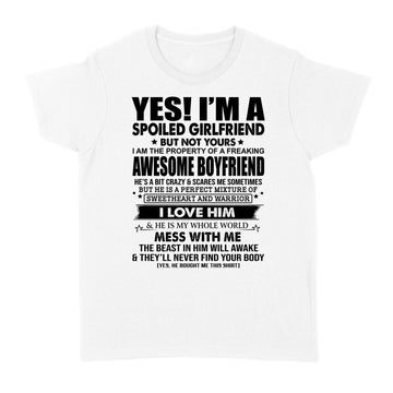 Yes I’m a spoiled girlfriend but not yours I am the property of a freaking shirt - Standard Women's T-shirt