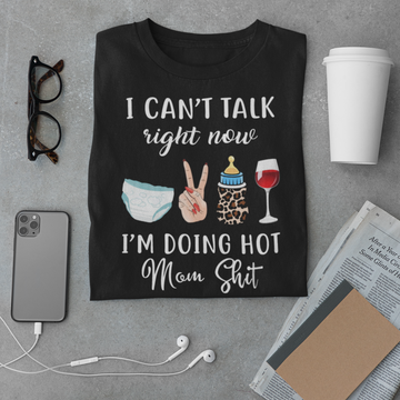 I Can't Talk Right Now I'm Doing Hot Mom Shit Funny Mother's Day Shirt - Standard T-Shirt