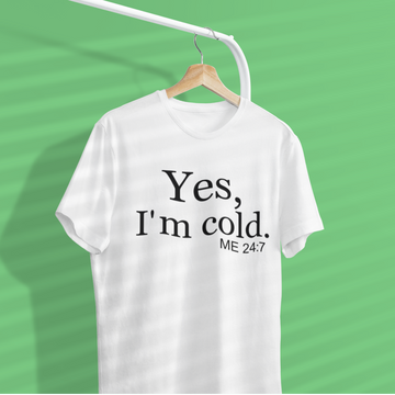 Yes I'm Cold Me 24 7 Funny Quote Shirt - Standard T-Shirt