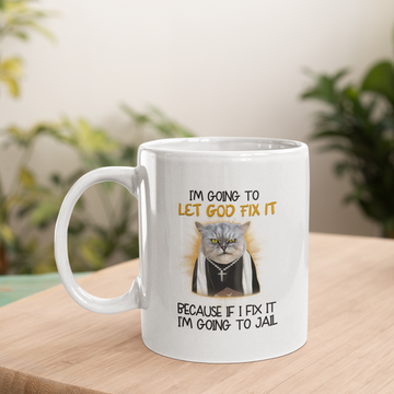 Cat Jesus I'm Going To Let God Fix It Because If I Fix It I'm Going To Jail Funny Gift Mug