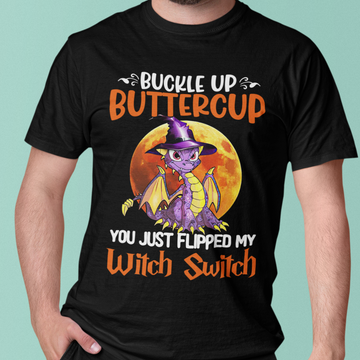 Dragon Buckle Up Buttercup You Just Flipped My Witch Switch Halloween Shirt Halloween Costumes - Standard T-Shirt