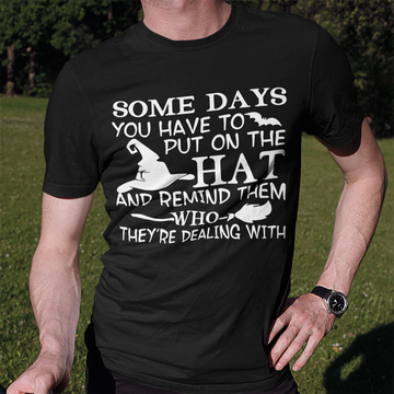 Witch Some Days You Just Have To Put On The Hat And Remind Them Who They're Dealing With Hallowen Gift Shirt - Standard T-Shirt