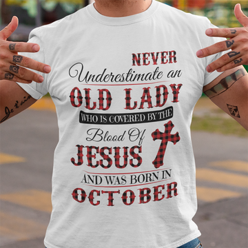 Never Underestimate An Old Lady Who Is Covered By The Blood Of Jesus And Was Born In October Shirt - Standard T-Shirt