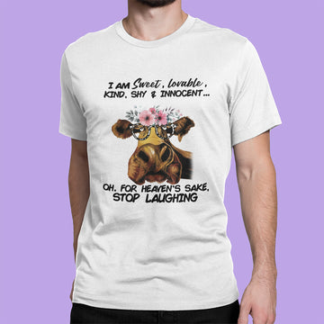 Cow I Am Sweet Lovable Kind Shy And Innocent Oh For Heaven's Sake Stop Laughing Shirt Funny Cow Lovers