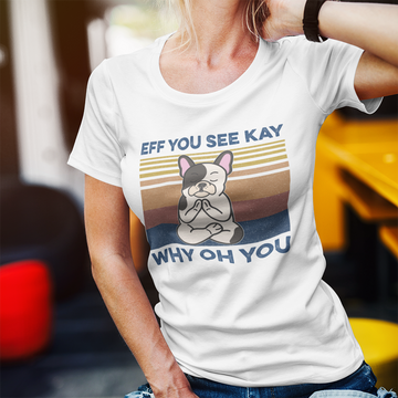 Eff You See Kay Why Oh You Funny French Bulldog Yoga Lover Vintage Shirt - Standard T-Shirt