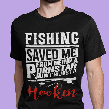 Fishing Saved Me From Being A Pornstar Now I'm Just A Hooker Shirt - Standard T-Shirt