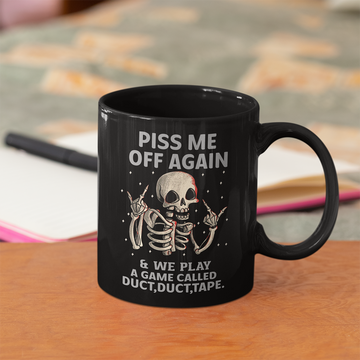 Funny Skeleton Piss Me Off Again And We Play A Game Called Duct Duct Tape Gift Mug - Black Mug