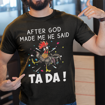 Chicken After God Made Me He Said Tada Shirt - Standard T-Shirt