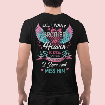 All I Want Is For My Brother In Heaven To Know How Much I Love And Miss Him Print On Back T-Shirt - Standard T-Shirt