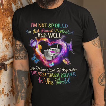 I'm Not Spoiled I'm Just Loved Protected And Well Taken Care Of By The Best Truck Driver In The World Shirt - Standard T-Shirt