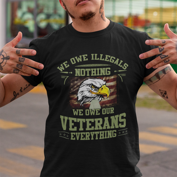 We Owe Illegals Nothing We Owe Our Veterans Everything Shirt - Standard T-Shirt