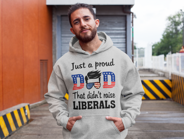 Just A Proud Dad That Didn t Raise Liberals Shirt - Standard Hoodie