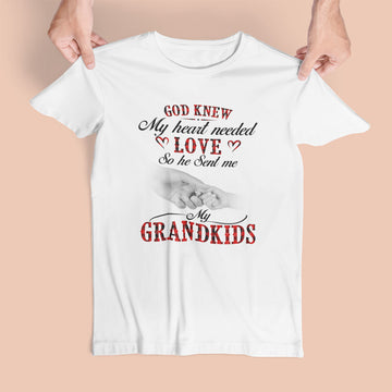 God Knew My Heart Needed Love So He Sent Me My Grandkids Shirt