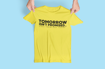 Tomorrow Isn't Promised Cuss Them Out Today Funny Shirt - Standard T-shirt